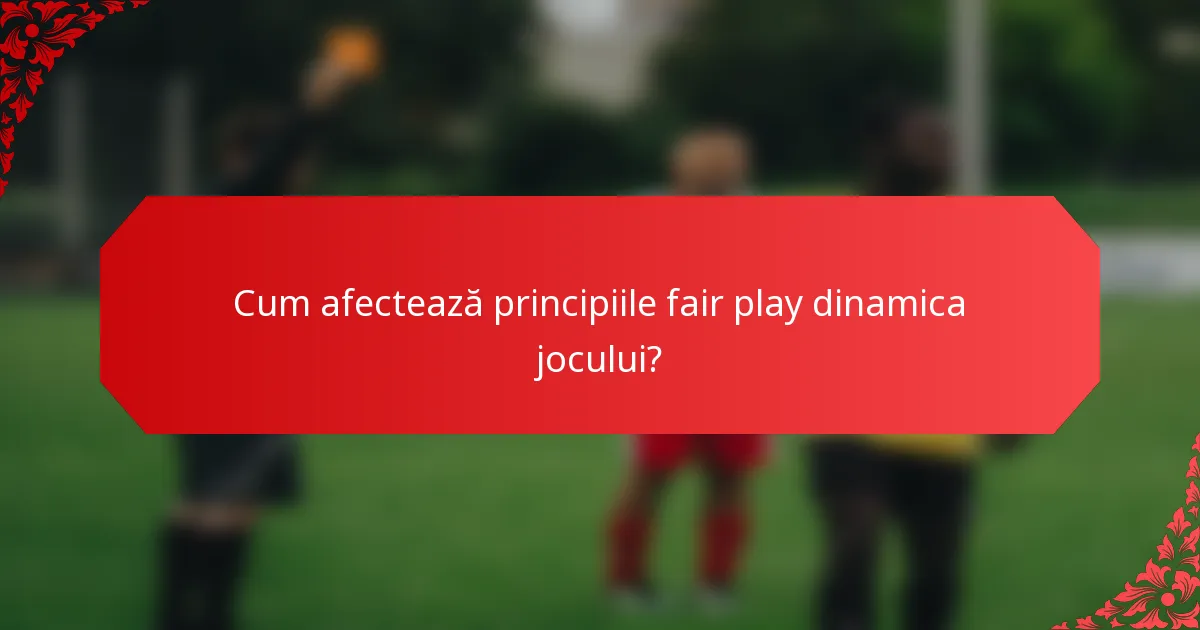 Cum afectează principiile fair play dinamica jocului?