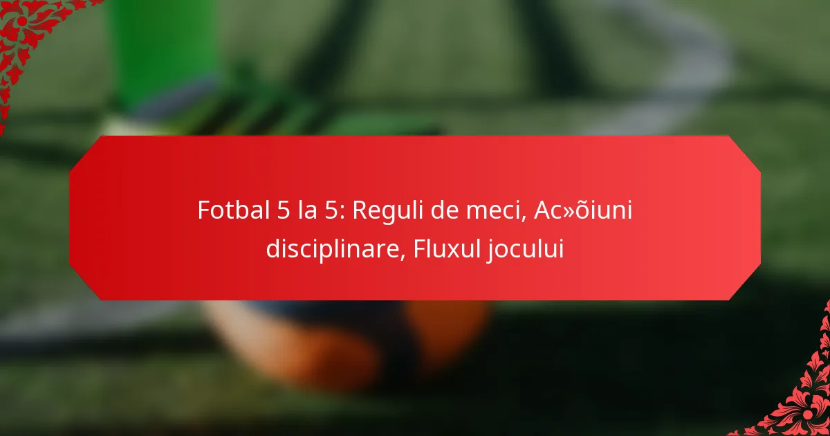 Fotbal 5 la 5: Reguli de meci, Acțiuni disciplinare, Fluxul jocului
